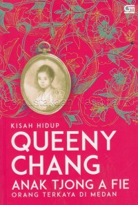 Image of Kisah hidup Queeny Chang : anak Tjong A. Fie, orang terkaya di Medan