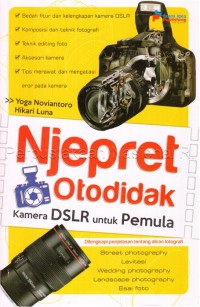Image of Njepret otodidak kamera DSLR untuk pemula : dilengkapi penjelasan tentang aliran fotografi : street photography, levitasi, wedding photography, landscape photography, esai foto