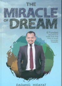 Image of The miracle of dream : 6 Fondasi yang membuat impian anda tetap kokoh ditengah guncangan kegagalan