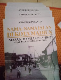 Image of Nama-Nama Jalan di kota madiun masa kolonial 1918-1942 (asal - usul dan perubahannya)